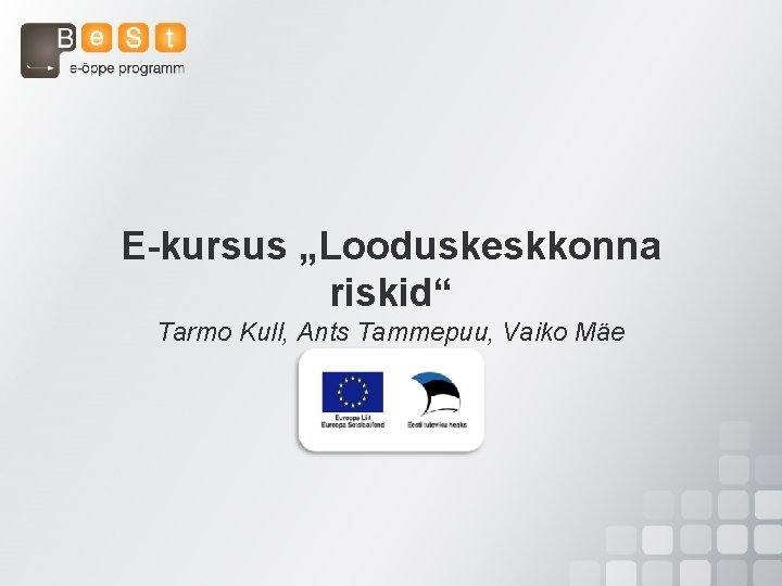 E-kursus „Looduskeskkonna riskid“ Tarmo Kull, Ants Tammepuu, Vaiko Mäe 