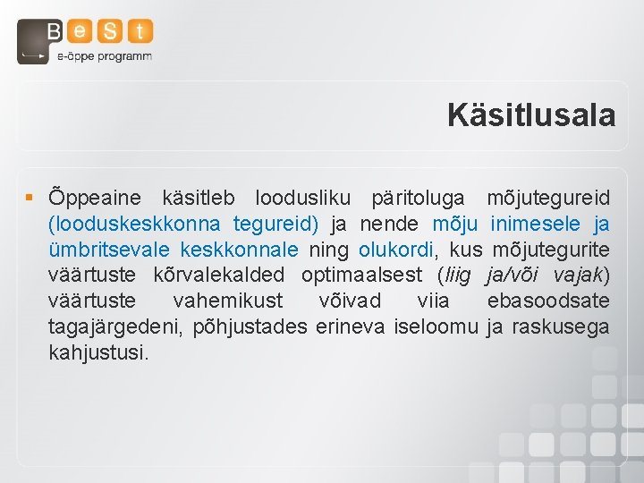 Käsitlusala § Õppeaine käsitleb loodusliku päritoluga mõjutegureid (looduskeskkonna tegureid) ja nende mõju inimesele ja