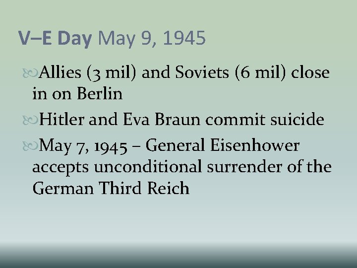 V–E Day May 9, 1945 Allies (3 mil) and Soviets (6 mil) close in