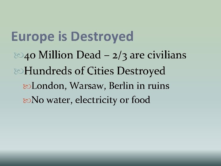 Europe is Destroyed 40 Million Dead – 2/3 are civilians Hundreds of Cities Destroyed