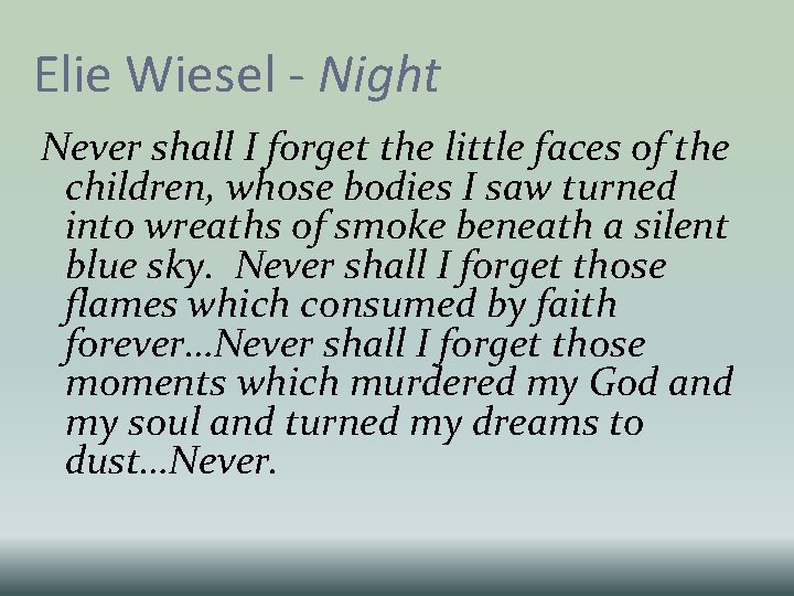 Elie Wiesel - Night Never shall I forget the little faces of the children,