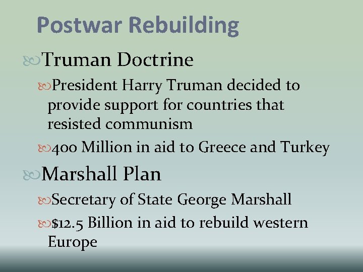 Postwar Rebuilding Truman Doctrine President Harry Truman decided to provide support for countries that