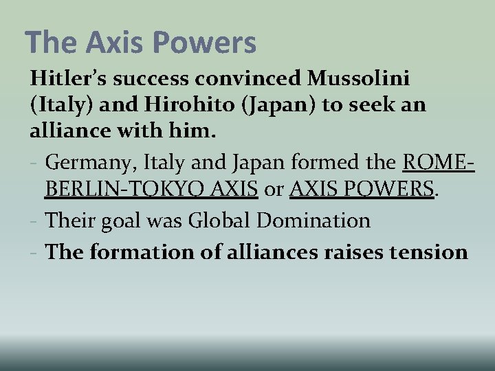 The Axis Powers Hitler’s success convinced Mussolini (Italy) and Hirohito (Japan) to seek an
