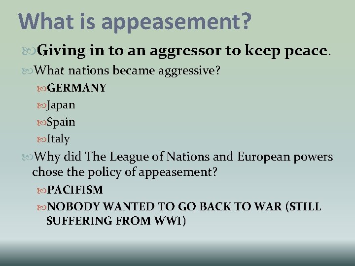 What is appeasement? Giving in to an aggressor to keep peace. What nations became