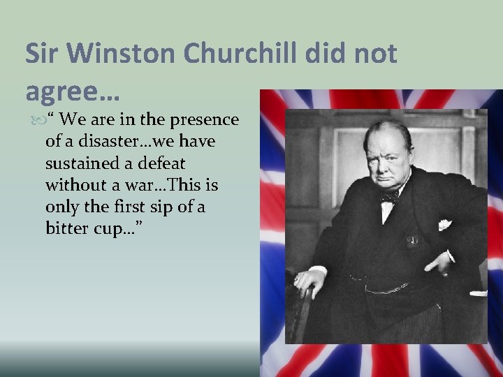 Sir Winston Churchill did not agree… “ We are in the presence of a