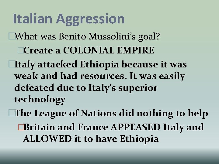 Italian Aggression �What was Benito Mussolini’s goal? �Create a COLONIAL EMPIRE �Italy attacked Ethiopia