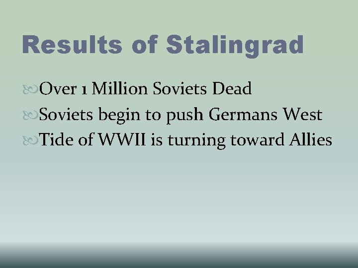 Results of Stalingrad Over 1 Million Soviets Dead Soviets begin to push Germans West