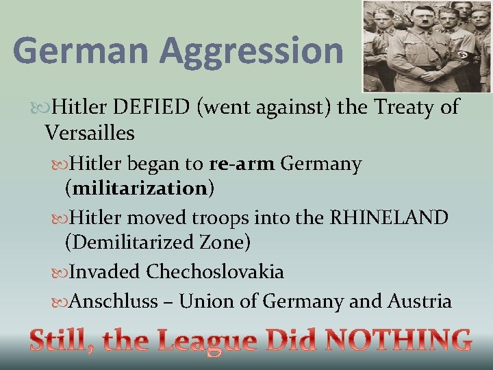 German Aggression Hitler DEFIED (went against) the Treaty of Versailles Hitler began to re-arm