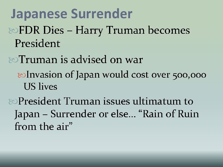 Japanese Surrender FDR Dies – Harry Truman becomes President Truman is advised on war