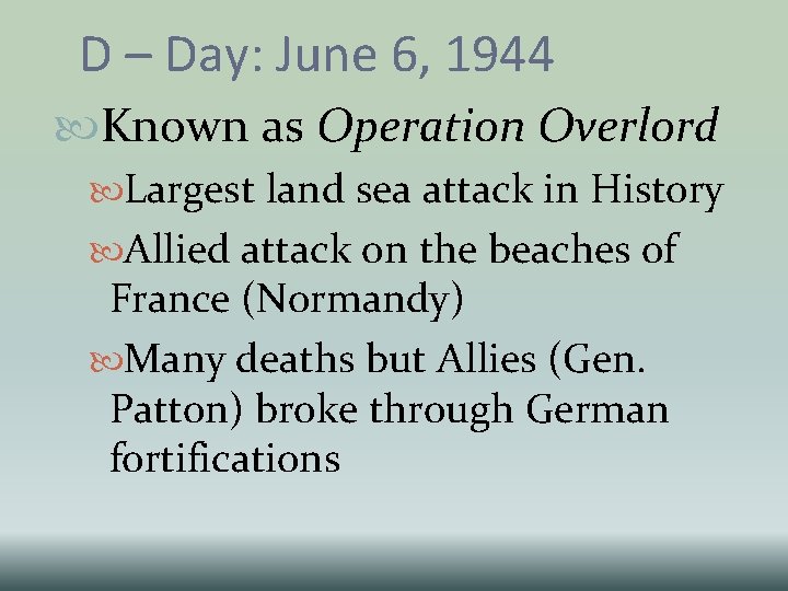 D – Day: June 6, 1944 Known as Operation Overlord Largest land sea attack