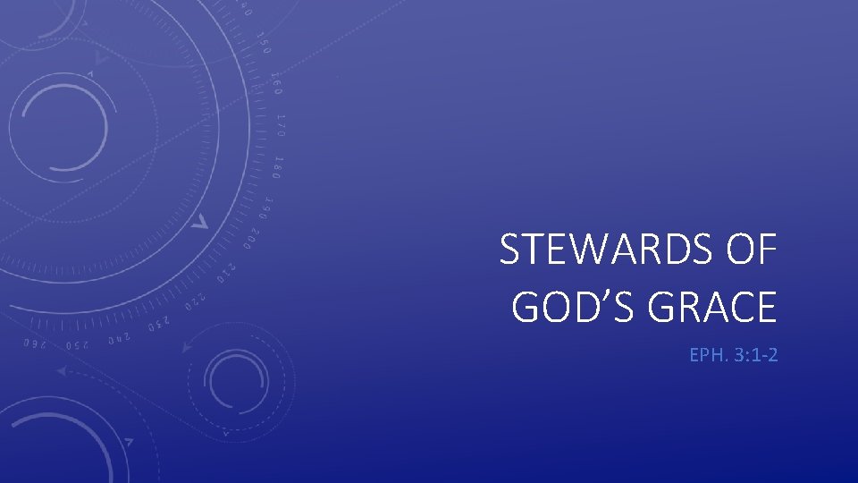 STEWARDS OF GOD’S GRACE EPH. 3: 1 -2 