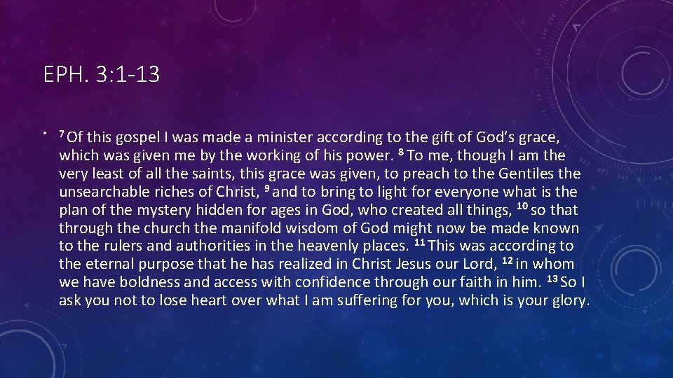 EPH. 3: 1 -13 • 7 Of this gospel I was made a minister