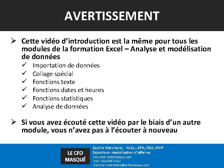 AVERTISSEMENT Ø Cette vidéo d’introduction est la même pour tous les modules de la