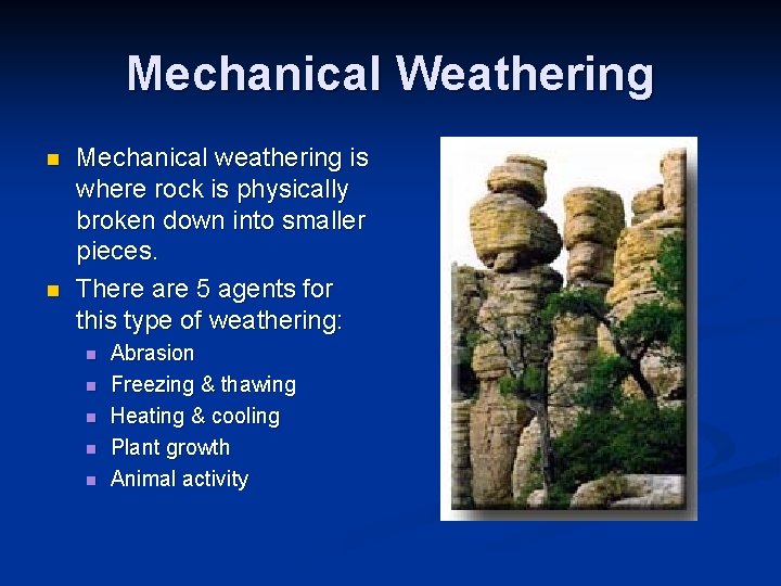 Mechanical Weathering n n Mechanical weathering is where rock is physically broken down into