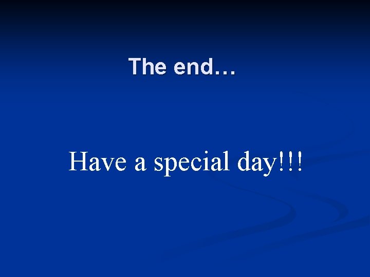 The end… Have a special day!!! 