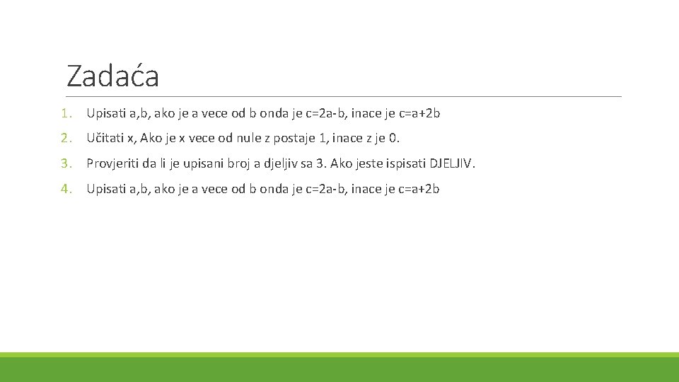 Zadaća 1. Upisati a, b, ako je a vece od b onda je c=2 Zadaća 1. Upisati a, b, ako je a vece od b onda je c=2