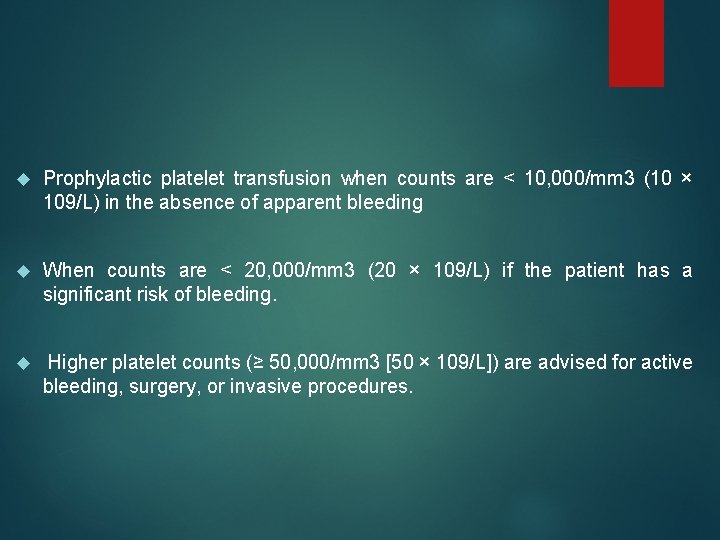  Prophylactic platelet transfusion when counts are < 10, 000/mm 3 (10 × 109/L)