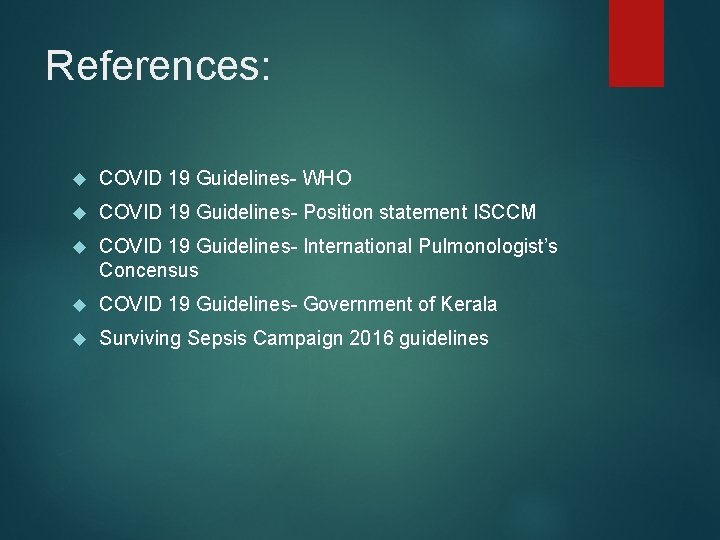 References: COVID 19 Guidelines- WHO COVID 19 Guidelines- Position statement ISCCM COVID 19 Guidelines-
