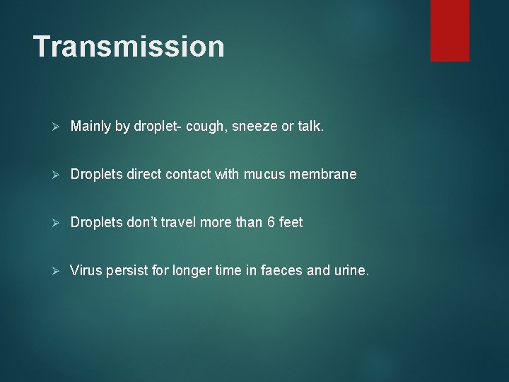 Transmission Ø Mainly by droplet- cough, sneeze or talk. Ø Droplets direct contact with