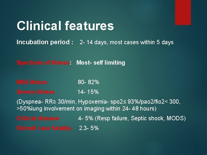 Clinical features Incubation period : 2 - 14 days, most cases within 5 days