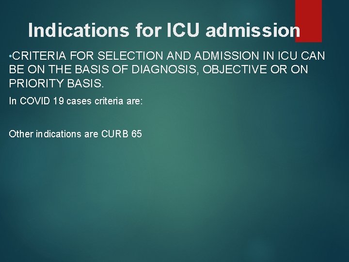 Indications for ICU admission • CRITERIA FOR SELECTION AND ADMISSION IN ICU CAN BE