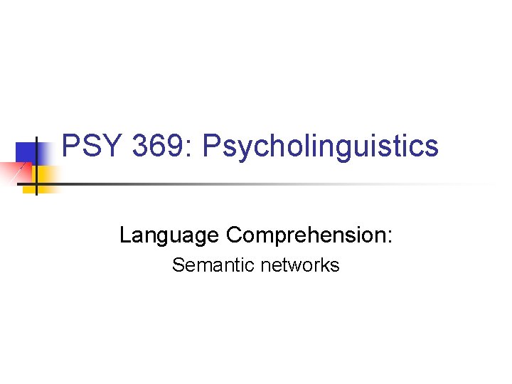 PSY 369: Psycholinguistics Language Comprehension: Semantic networks 