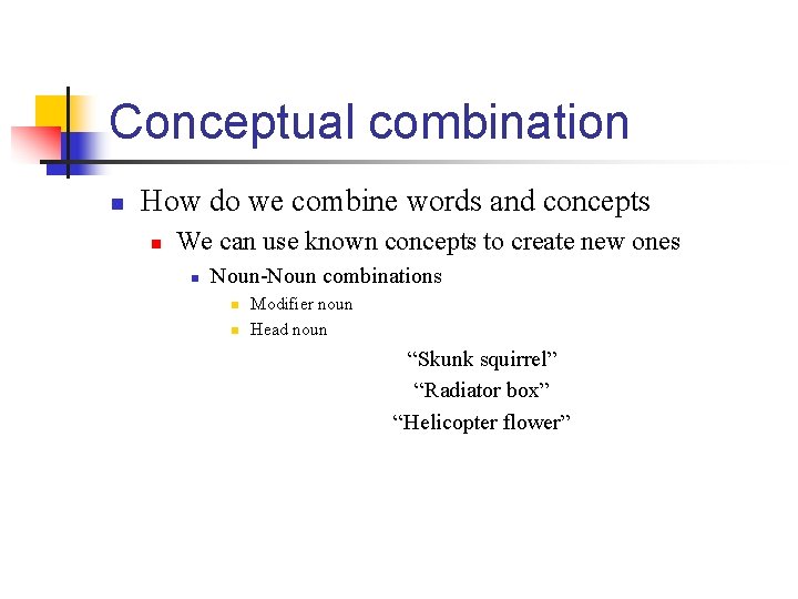 Conceptual combination n How do we combine words and concepts n We can use