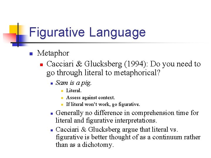 Figurative Language n Metaphor n Cacciari & Glucksberg (1994): Do you need to go