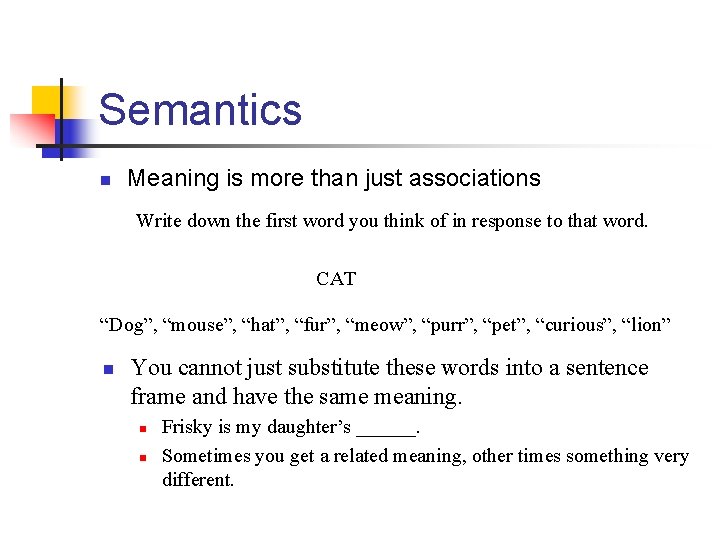 Semantics n Meaning is more than just associations Write down the first word you