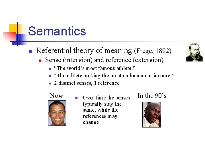 Semantics n Referential theory of meaning (Frege, 1892) n Sense (intension) and reference (extension)