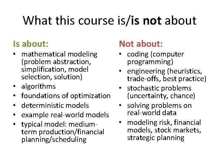 What this course is/is not about Is about: • mathematical modeling (problem abstraction, simplification,