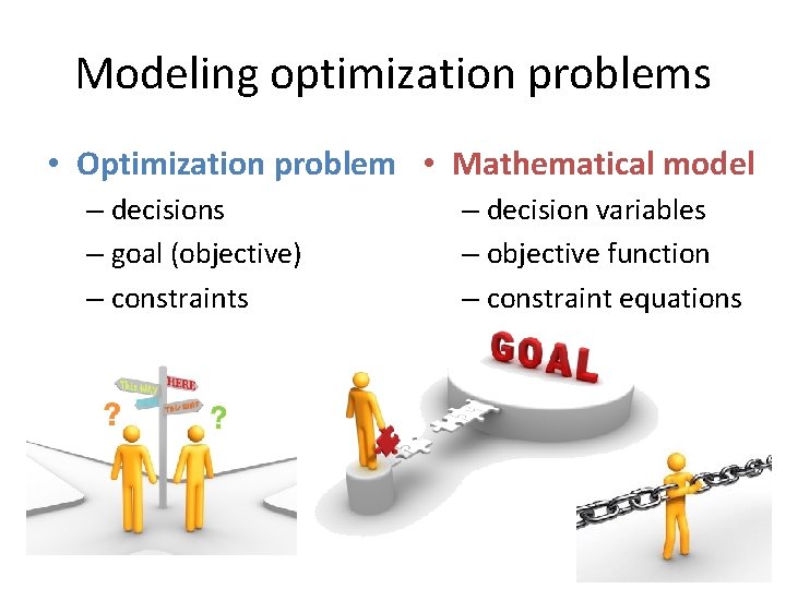 Modeling optimization problems • Optimization problem • Mathematical model – decisions – goal (objective)
