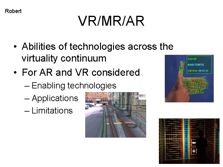 Robert VR/MR/AR • Abilities of technologies across the virtuality continuum • For AR and