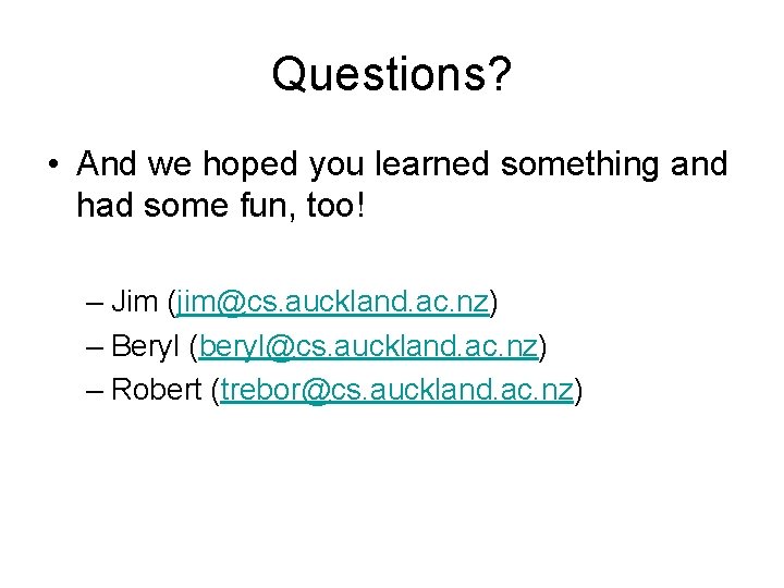 Questions? • And we hoped you learned something and had some fun, too! –