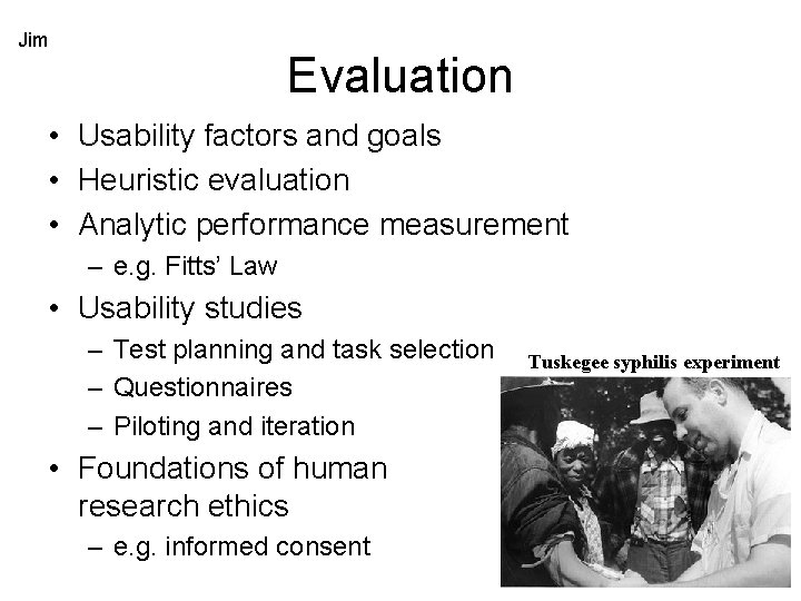 Jim Evaluation • Usability factors and goals • Heuristic evaluation • Analytic performance measurement