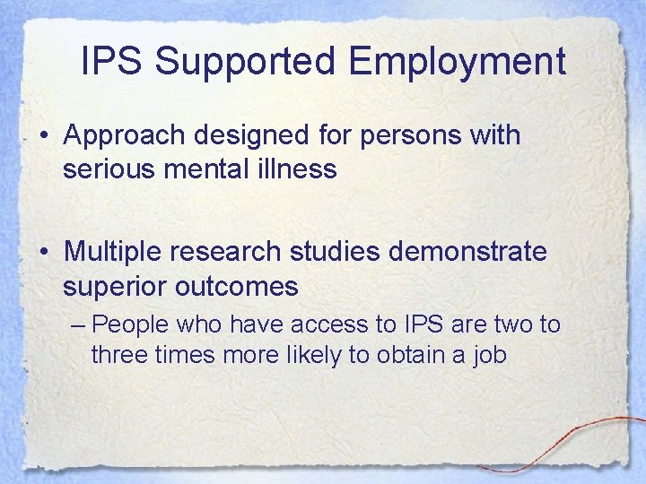 IPS Supported Employment • Approach designed for persons with serious mental illness • Multiple