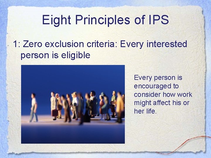 Eight Principles of IPS 1: Zero exclusion criteria: Every interested person is eligible Every