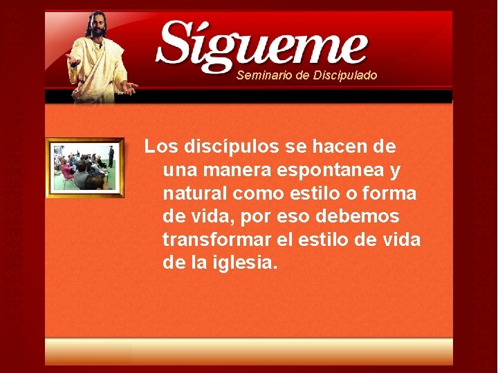 Seminario de Discipulado Los discípulos se hacen de una manera espontanea y natural como Seminario de Discipulado Los discípulos se hacen de una manera espontanea y natural como