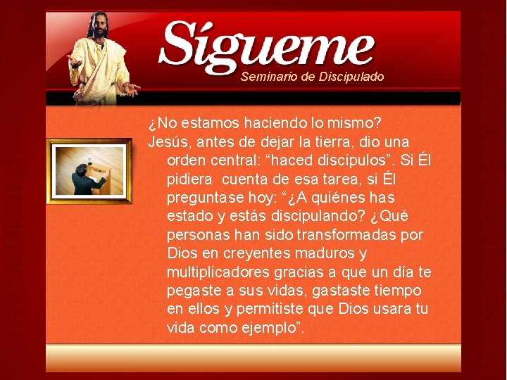 Seminario de Discipulado ¿No estamos haciendo lo mismo? Jesús, antes de dejar la tierra, Seminario de Discipulado ¿No estamos haciendo lo mismo? Jesús, antes de dejar la tierra,