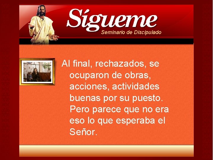 Seminario de Discipulado Al final, rechazados, se ocuparon de obras, acciones, actividades buenas por Seminario de Discipulado Al final, rechazados, se ocuparon de obras, acciones, actividades buenas por