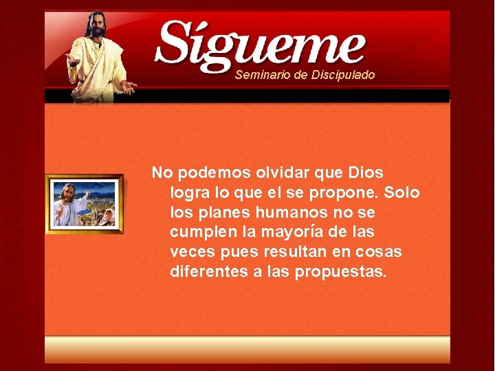 Seminario de Discipulado No podemos olvidar que Dios logra lo que el se propone. Seminario de Discipulado No podemos olvidar que Dios logra lo que el se propone.