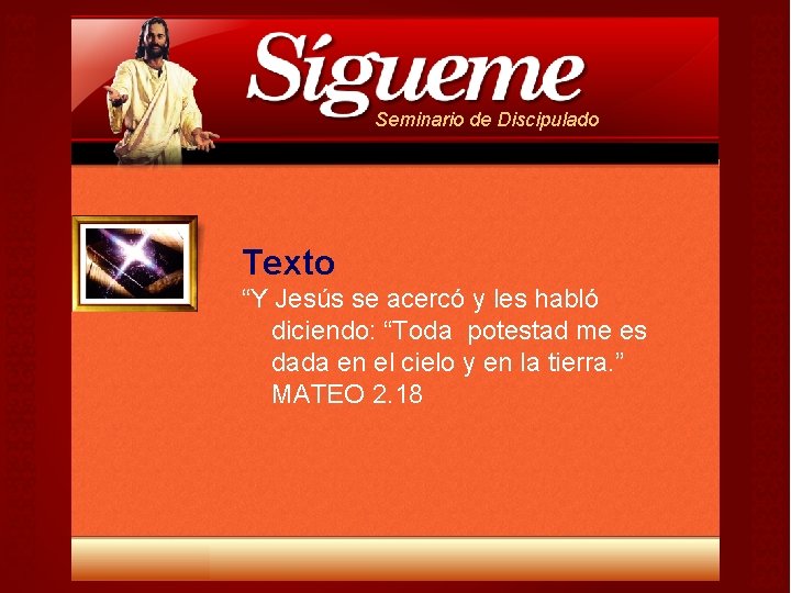 Seminario de Discipulado Texto “Y Jesús se acercó y les habló diciendo: “Toda potestad Seminario de Discipulado Texto “Y Jesús se acercó y les habló diciendo: “Toda potestad