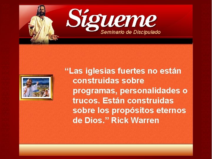 Seminario de Discipulado “Las iglesias fuertes no están construidas sobre programas, personalidades o trucos. Seminario de Discipulado “Las iglesias fuertes no están construidas sobre programas, personalidades o trucos.