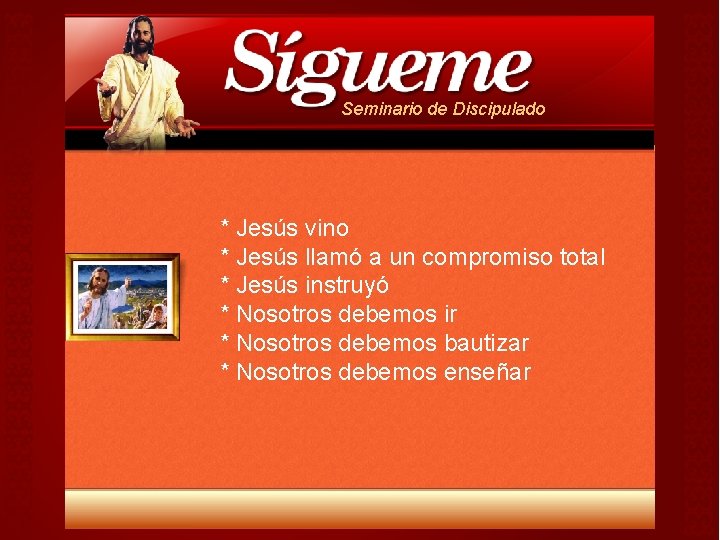 Seminario de Discipulado * Jesús vino * Jesús llamó a un compromiso total * Seminario de Discipulado * Jesús vino * Jesús llamó a un compromiso total *