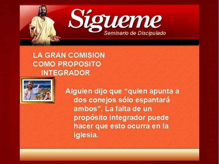 Seminario de Discipulado LA GRAN COMISION COMO PROPOSITO INTEGRADOR Alguien dijo que “quien apunta Seminario de Discipulado LA GRAN COMISION COMO PROPOSITO INTEGRADOR Alguien dijo que “quien apunta