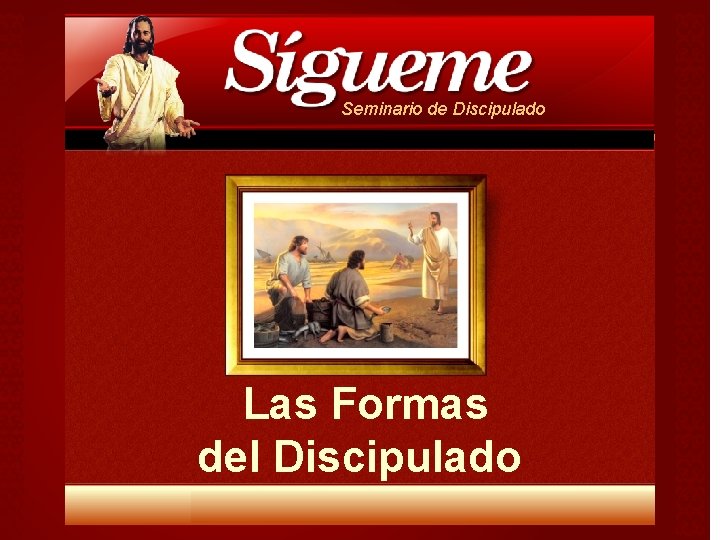 Seminario de Discipulado Las Formas del Discipulado Seminario de Discipulado Las Formas del Discipulado
