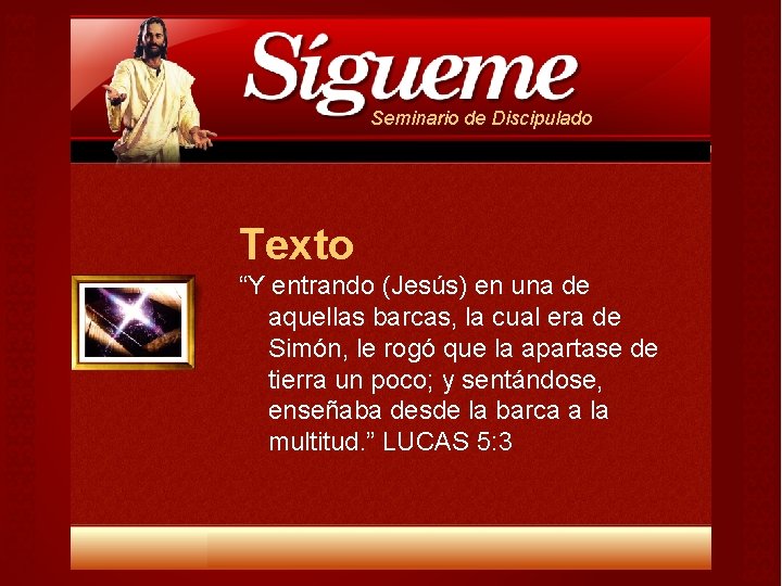 Seminario de Discipulado Texto “Y entrando (Jesús) en una de aquellas barcas, la cual Seminario de Discipulado Texto “Y entrando (Jesús) en una de aquellas barcas, la cual