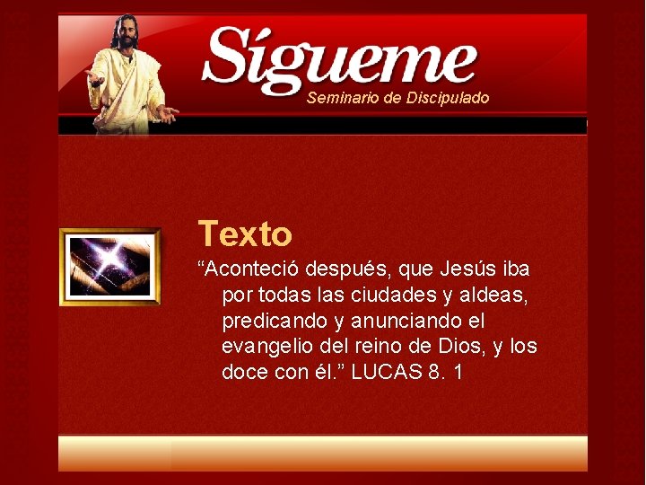 Seminario de Discipulado Texto “Aconteció después, que Jesús iba por todas las ciudades y Seminario de Discipulado Texto “Aconteció después, que Jesús iba por todas las ciudades y