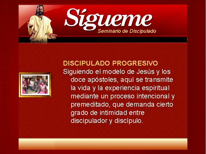 Seminario de Discipulado DISCIPULADO PROGRESIVO Siguiendo el modelo de Jesús y los doce apóstoles, Seminario de Discipulado DISCIPULADO PROGRESIVO Siguiendo el modelo de Jesús y los doce apóstoles,