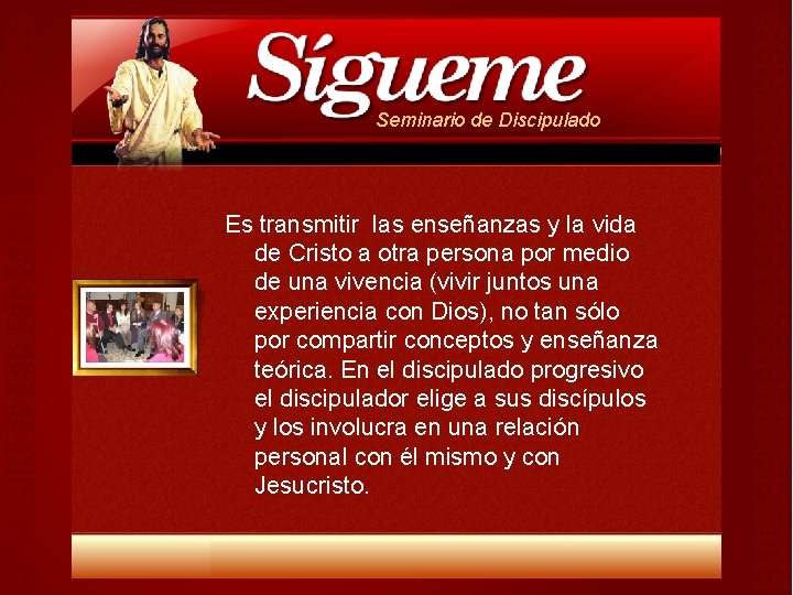 Seminario de Discipulado Es transmitir las enseñanzas y la vida de Cristo a otra Seminario de Discipulado Es transmitir las enseñanzas y la vida de Cristo a otra